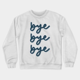 Bye bye bye Crewneck Sweatshirt